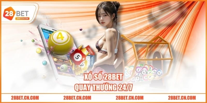 Xổ số 28BET quay thưởng 24/7